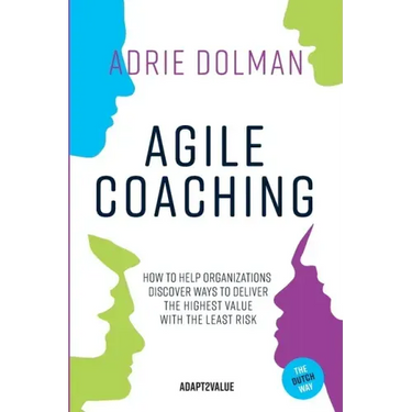 Agile Coaching, the Dutch way: How to help organizations discover ways to deliver the highest value in the shortest time and with the least risk