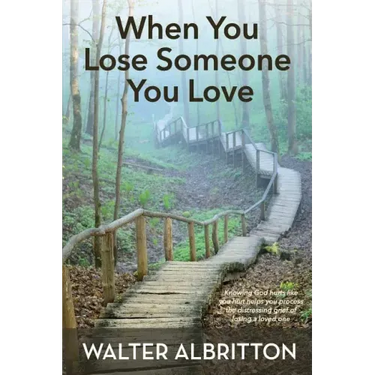 When You Lose Someone You Love: Knowing God hurts like you hurt helps you process the distressing grief of losing a loved one