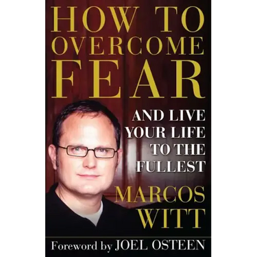 How to Overcome Fear: And Live Your Life to the Fullest