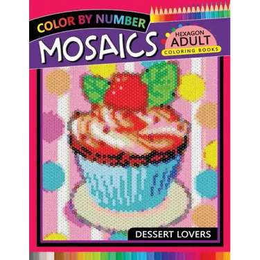 Dessert Lovers Mosaics Hexagon Coloring Books: Color by Number for Adults Stress Relieving Design