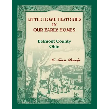 Little Home Histories in our Early Homes Belmont County, Ohio