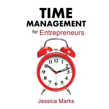 Time Management for Entrepreneurs: How to Stop Procrastinating, Get More Done and Increase Your Productivity While Working from Home