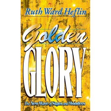 Golden Glory: The New Wave of Signs and Wonders