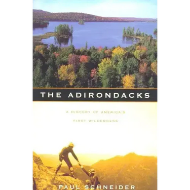 The Adirondacks: A History of America's First Wilderness