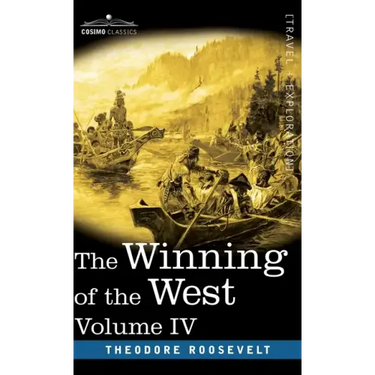 The Winning of the West, Vol. IV (in four volumes): Louisiana and the Northwest, 1791-1807