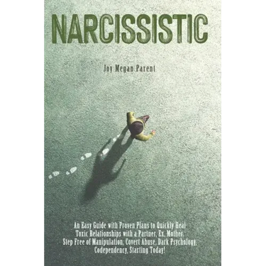 Narcissistic: An Easy Guide with Proven Plans to Quickly Heal Toxic Relationships with a Partner, Ex, Mother. Step Free of Manipulat