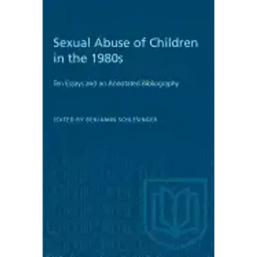 Sexual Abuse of Children in the 1980s: Ten Essays and an Annotated Bibliography