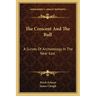 The Crescent and the Bull: A Survey of Archaeology in the Near East