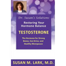 Dr. Susan's Solutions: Testosterone - The Hormone for Strong Bones, Sex Drive, and Healthy Menopause