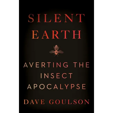 Silent Earth: Averting the Insect Apocalypse