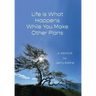 Life Is What Happens While You Make Other Plans