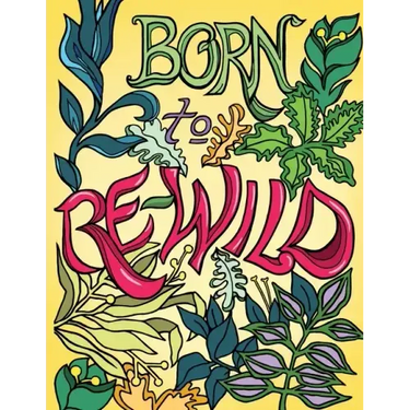 Born to Re-Wild: Nature Coloring Book For Adults to Inspire Relaxation and Mindfulness