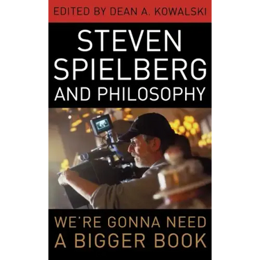 Steven Spielberg and Philosophy: We're Gonna Need a Bigger Book