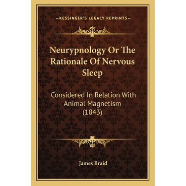 Neurypnology Or The Rationale Of Nervous Sleep: Considered In Relation With Animal Magnetism (1843)