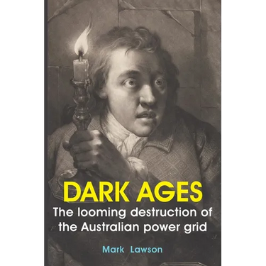 Dark Ages: The looming destruction of the Australian power grid