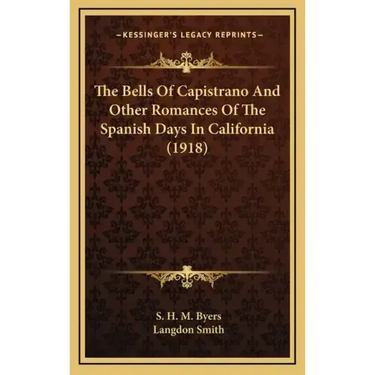 The Bells of Capistrano and Other Romances of the Spanish Days in California (1918)