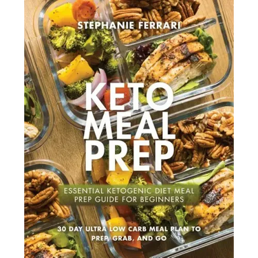 Keto Meal Prep: Essential Ketogenic Diet Meal Prep Guide For Beginners - 30 Day Ultra Low Carb Meal Plan to Prep, Grab, and Go