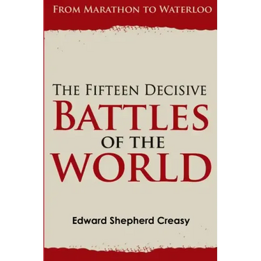 The Fifteen Decisive Battles of the World: From Marathon to Waterloo