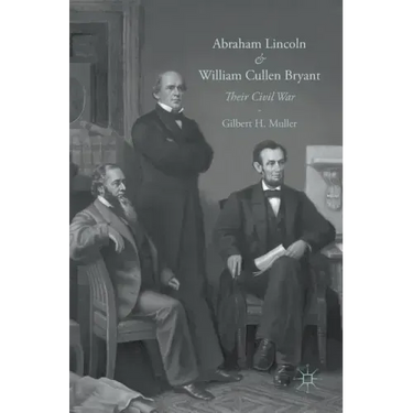 Abraham Lincoln and William Cullen Bryant: Their Civil War