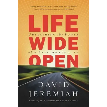 Life Wide Open: Unleashing the Power of a Passionate Life