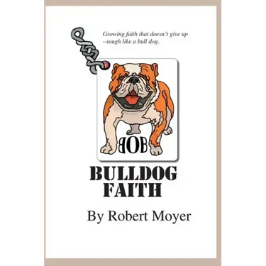 Bulldog Faith: Growing faith that doesn't give up--tough like a bull dog.