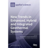 New Trends in Enhanced, Hybrid and Integrated Geothermal Systems