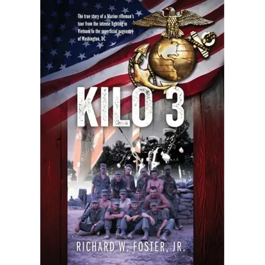 Kilo 3: The True Story of a Marine Rifleman's Tour from the Intense Fighting in Vietnam to the Superficial Pageantry of Washington, DC
