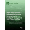 Vegetation Dynamics Revealed by Remote Sensing and Its Feedback to Regional and Global Climate