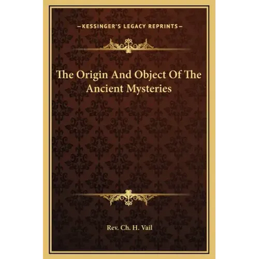 The Origin and Object of the Ancient Mysteries