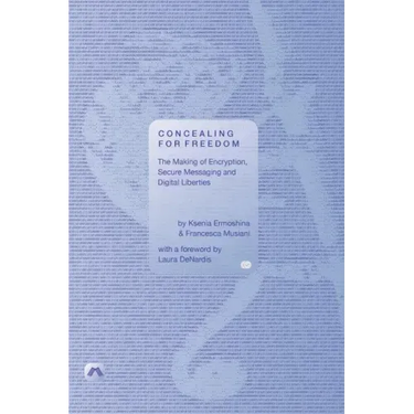 Concealing for Freedom: The Making of Encryption, Secure Messaging and Digital Liberties