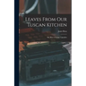 Leaves From Our Tuscan Kitchen: Or, How to Cook Vegetables
