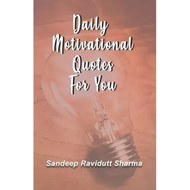Daily Motivational Quotes For You: 100 motivational quotes and thoughts about LIFE