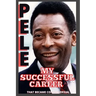 Pele: My Successful Career That Became Controversial