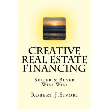 Creative Real Estate Financing: Seller / Buyer Win! Win!