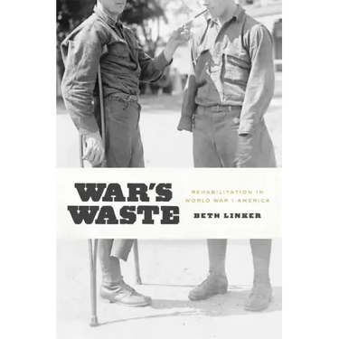 War's Waste: Rehabilitation in World War I America