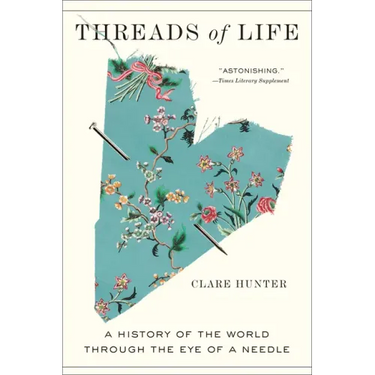 Threads of Life: A History of the World Through the Eye of a Needle