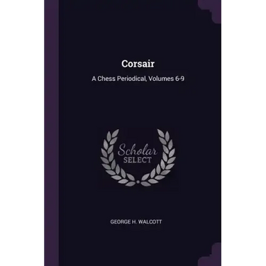 Corsair: A Chess Periodical, Volumes 6-9