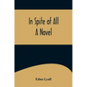 In Spite of All; A Novel