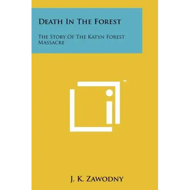 Death In The Forest: The Story Of The Katyn Forest Massacre