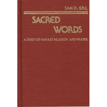 Sacred Words: A Study of Navajo Religion and Prayer