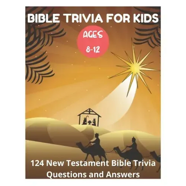 Bible Trivia for Kids 8-12 - 124 New Testament Bible Trivia Questions and Answers