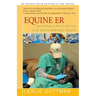Equine Er: Stories from a Year in the Life of an Equine Veterinary Hospital