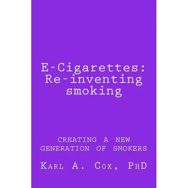 E-Cigarettes: Re-inventing smoking: creating a new generation of smokers