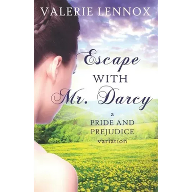 Escape with Mr. Darcy: A Pride and Prejudice Variation