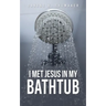 I Met Jesus in My Bathtub