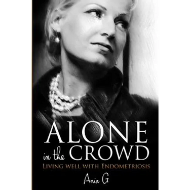 Alone in the Crowd - Living Well with Endometriosis
