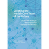 Creating the Health Care Team of the Future: The Toronto Model for Interprofessional Education and Practice