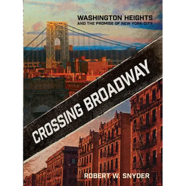Crossing Broadway: Washington Heights and the Promise of New York City