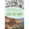 Lost Restaurants of Santa Cruz County