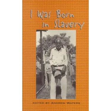 I Was Born in Slavery: Personal Accounts of Slavery in Texas